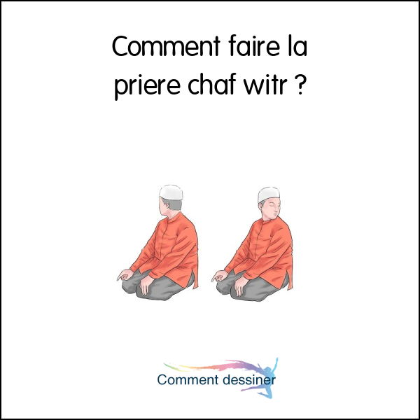 Comment faire la priere chaf witr